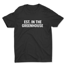 Load image into Gallery viewer, EST. In The GreenHouse T-shirt grower apparel